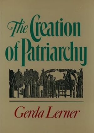The Creation of Patriarchy: The Origins of Women's Subordination. Women and History, Volume 1