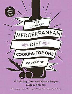 The Ultimate Mediterranean Diet Cooking for One Cookbook: 175 Healthy, Easy, and Delicious Recipes Made Just for You