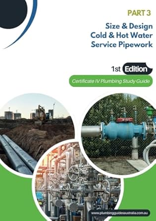 Part 3 Size & Design Cold and Hot water Service Pipework: Certificate IV Plumbing Guide