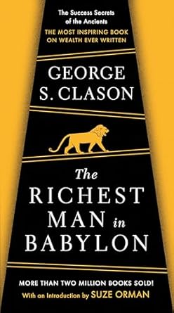 The Richest Man in Babylon: The Success Secrets of the Ancients--the Most Inspiring Book on Wealth Ever Written