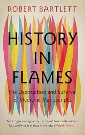 History in Flames: The Destruction and Survival of Medieval Manuscripts