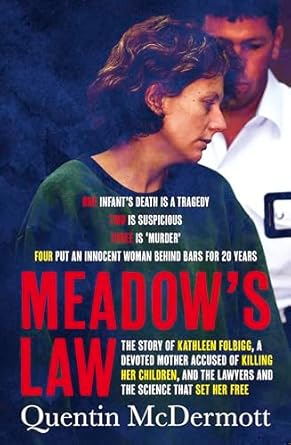 Meadow's Law: The true story of Kathleen Folbigg and the science that set her free by an award winning journalist for readers of THE TEACHER'S PET and MISSING WILLIAM TYRRELL