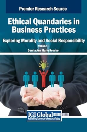 Ethical Quandaries in Business Practices: Exploring Morality and Social Responsibility, VOL 1 (1)