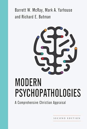 Modern Psychopathologies - A Comprehensive Christian Appraisal