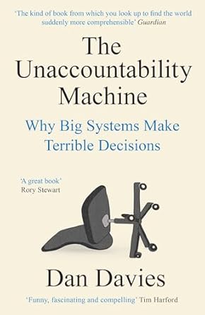 The Unaccountability Machine: Why Big Systems Make Terrible Decisions