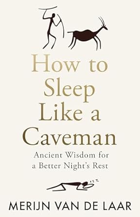 How to Sleep Like a Caveman: Ancient Wisdom for a Better Night's Rest