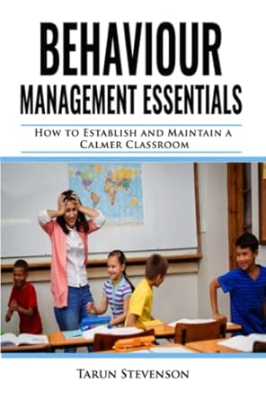 Behaviour Management Essentials: How To Establish and Maintain a Calmer Classroom
