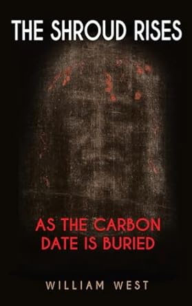 THE SHROUD RISES: AS THE CARBON DATE IS BURIED