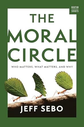 The Moral Circle: Who Matters, What Matters, and Why: 0