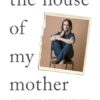 The House of My Mother: The Sunday Times bestselling memoir about a daughter's quest for freedom