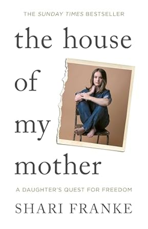 The House of My Mother: The Sunday Times bestselling memoir about a daughter's quest for freedom