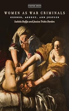 Women as War Criminals: Gender, Agency, and Justice