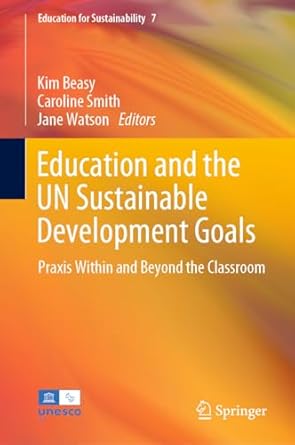 Education and the UN Sustainable Development Goals: Praxis Within and Beyond the Classroom: 7