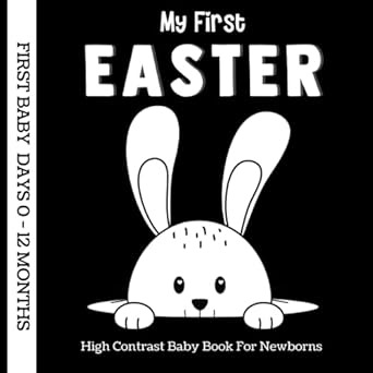My First Easter Book: High Contrast Baby Book for Newborns 0-12 Months, Easter Books For Baby, Baby First Easter Book