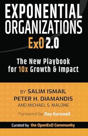 Exponential Organizations 2.0: The New Playbook for 10x Growth and Impact