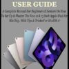 IPAD AIR 6TH GENERATION USER GUIDE: A Complete Manual For Beginners & Seniors On How To Set Up & Master The New 11 & 13 Inch Apple iPad Air M2 Chip, With Tips & Tricks For iPadOS 17