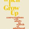 When I Grow Up: stories of adults in search of adulthood