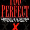 Too Perfect: When Being in Control Gets Out of Control