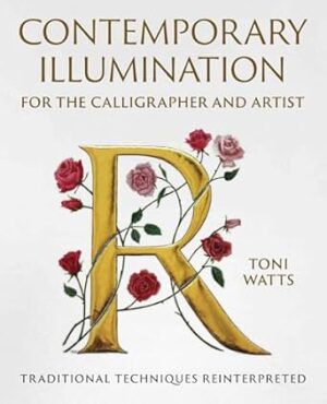 Contemporary Illumination for the Calligrapher and Artist: Traditional Techniques Reinterpreted