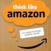 Think Like Amazon: 50 1/2 Ideas to Become a Digital Leader