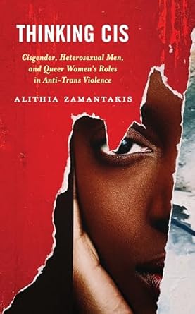 Thinking Cis: Cisgender, Heterosexual Men, and Queer Women's Roles in Anti-Trans Violence