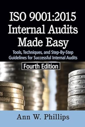 ISO 9001: 2015 Internal Audits Made Easy: Tools, Techniques, and Step-by-Step Guidelines for Successful Internal Audits