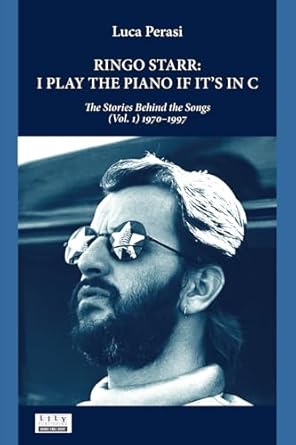 Ringo Starr: I Play the Piano If It’s in C. The Stories Behind the Songs (Vol. 1) 1970–1997: 4