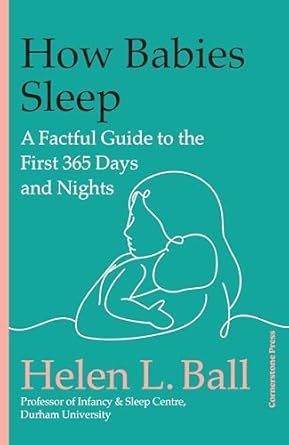 How Babies Sleep: A Factful Guide to the First 365 Days and Nights