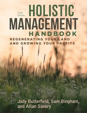 Holistic Management Handbook, Third Edition: Regenerating Your Land and Growing Your Profits