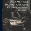 Manuel Pratique De La Méthode Jacotot Appliquée À L'enseignement Mutuel...