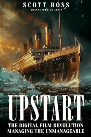UPSTART: THE DIGITAL FILM REVOLUTION MANAGING THE UNMANAGEABLE