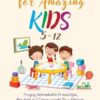 Social Skills for Amazing Kids 5-12: Forging Unbreakable Friendships, Regulate and Communicate Your Feelings, Set Body Boundaries, Improve Your Attention and Communication Skills