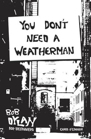 You Don't Need a Weatherman: Bob Dylan for Beginners