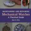 Maintaining and Repairing Mechanical Watches: A Practical Guide