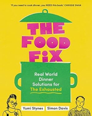 The Food Fix: Real World Dinner Solutions for The Exhausted