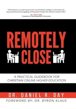 Remotely Close: A Practical Guidebook for Christian Online Higher Education