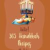 Hello! 365 Hanukkah Recipes: Best Hanukkah Cookbook Ever For Beginners [Doughnut Cookbook, Shortbread Cookies Cookbook, Homemade Noodle Cookbook, Beef Brisket Recipe, Mashed Potato Cookbook] [Book 1]