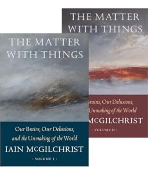 The The Matter With Things: Our Brains, Our Delusions, and the Unmaking of the World