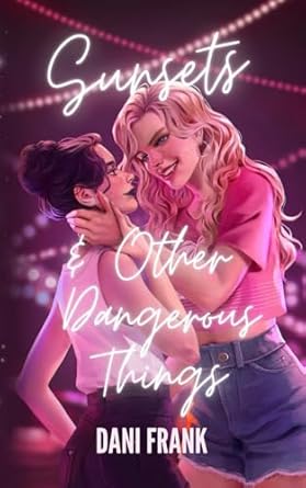Sunsets & Other Dangerous Things: A Sapphic Vampire Romance