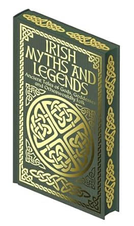 Irish Myths and Legends: Ancient Legends of Gods, Goddesses and Otherworldly Folk