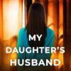 My Daughter's Husband: A gripping psychological thriller with a shock ending