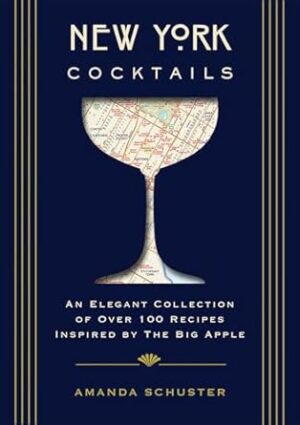 New York Cocktails: An Elegant Collection of over 100 Recipes Inspired by the Big Apple
