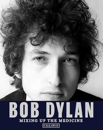 Bob Dylan: Mixing Up the Medicine