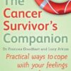 The Cancer Survivor's Companion: Practical ways to cope with your feelings after cancer