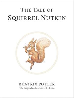 The Tale of Squirrel Nutkin: The original and authorized edition: 2