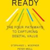 Future Ready: The Four Pathways to Capturing Digital Value