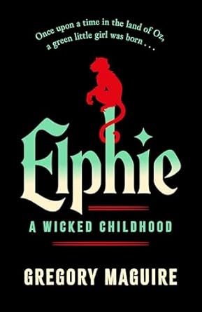Elphie: the spellbinding prequel to WICKED, the bestselling book that inspired the movie