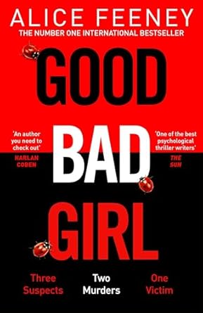 Good Bad Girl: The top ten bestseller Alice Feeney returns with another mind-blowing tale of psychological suspense. . .