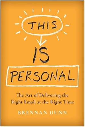 This Is Personal: The Art of Delivering the Right Email at the Right Time