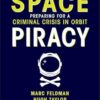 Space Piracy: Preparing for a Criminal Crisis in Orbit